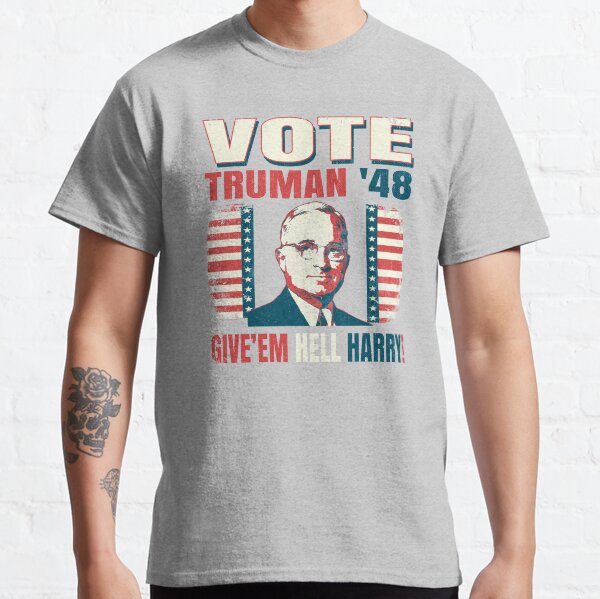 Vote Harry S. Truman 1948 Give'em Hell Harry Vintage Style Classic T-Shirt