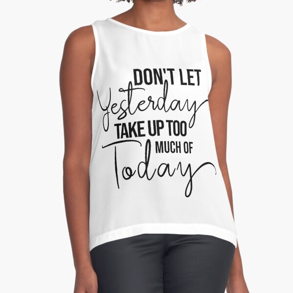 DON'T LET YESTERDAY TAKE UP TOO MUCH OF TODAY.' Women's Flowy Tank