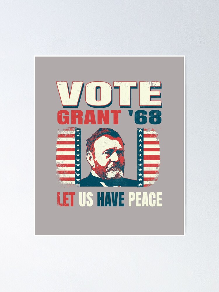 President Ulysses S Grant 1868 Let Us Have Peace Vintage Voting Campaign Poster By Johnwayne1981 Redbubble