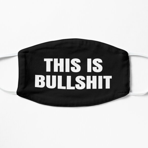 THIS IS BULLSHIT Flat Mask