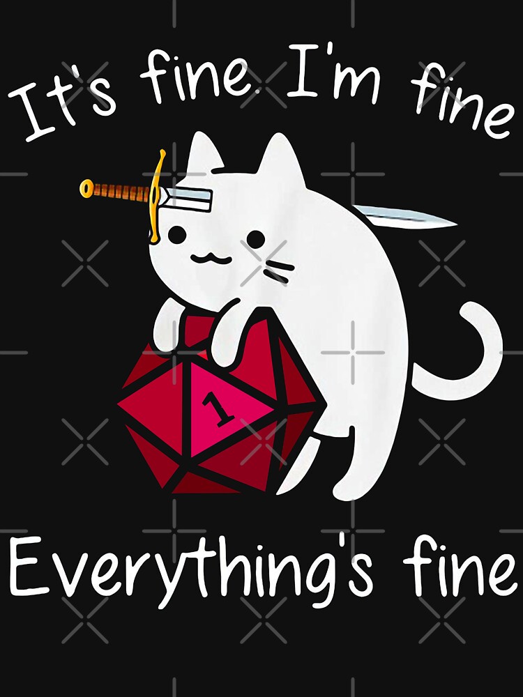 It's fine. I'm fine. Everything is fine cat dice by moonchildworld