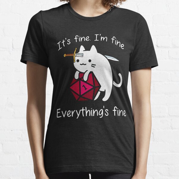 It's fine. I'm fine. Everything is fine cat dice Essential T-Shirt