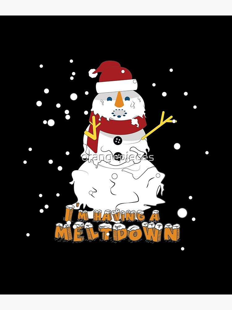 Im Having A Meltdown Funny Snowman Crazy Family Christmas Day