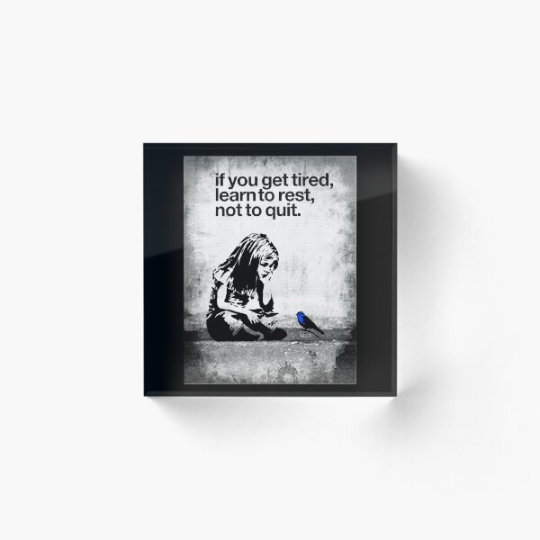 If you get tired learn to rest not to quit inspirational street art grafitti gift meme shirt Acrylic Block