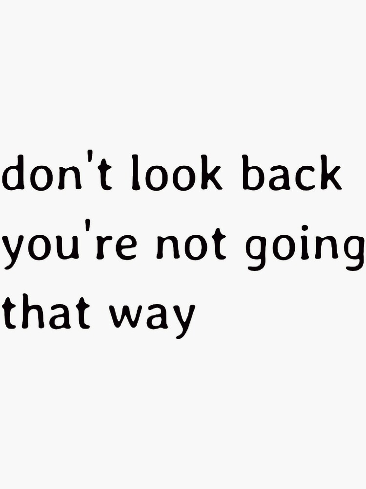 "don' look back quote sticker" Sticker by elliemstickers Redbubble