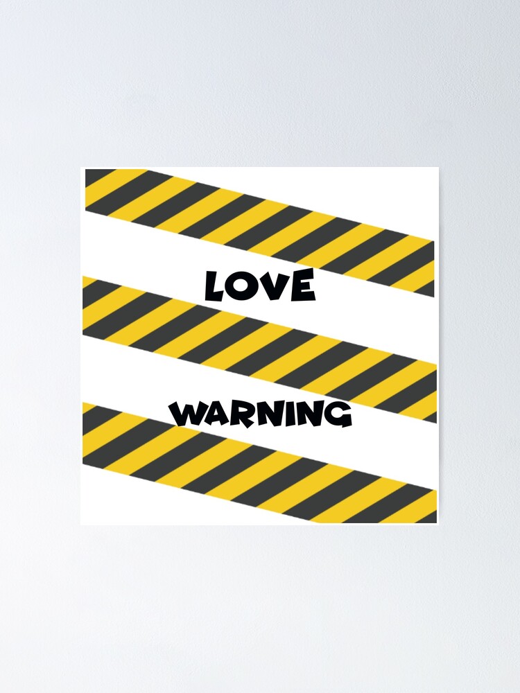 Love Warning Poster By Piyuu Redbubble
