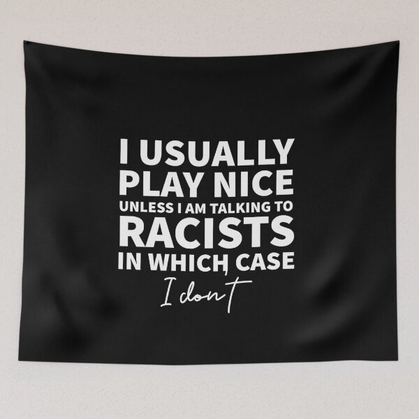 Item preview, I usually place nice unless I am talking to racists designed and sold by Anthrocosmos.
