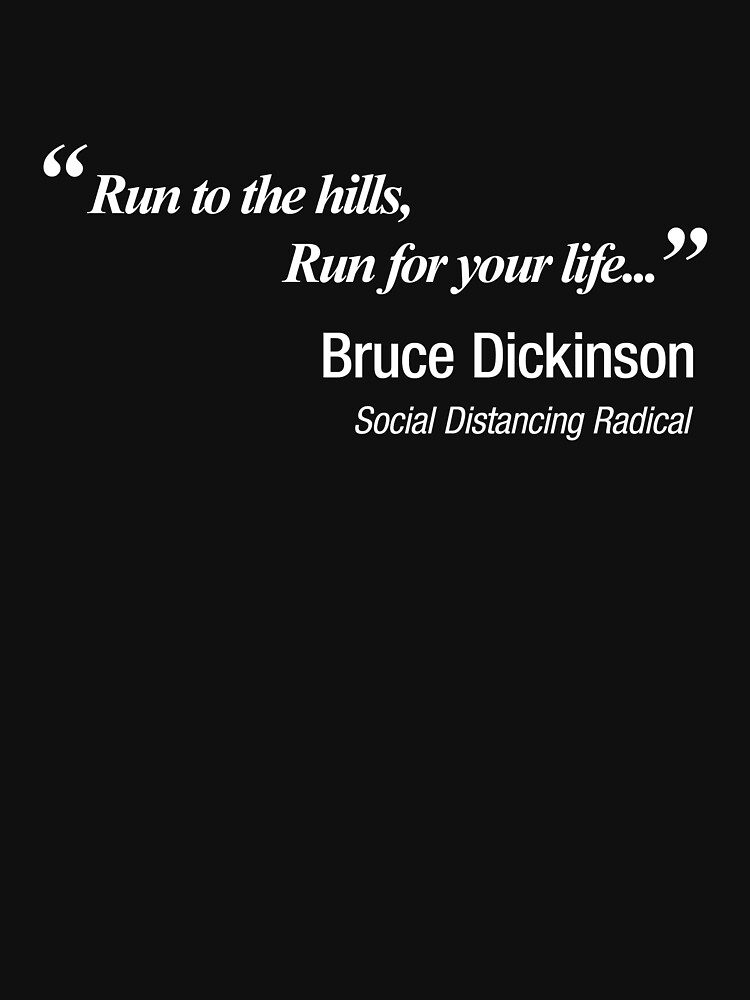 Run to the hills! Run for your life!. Bruce Dickinson knew how to social distance! by NearTheKnuckle