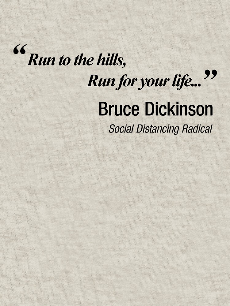 Run to the hills! Run for your life!. Bruce Dickinson knew how to social distance! by NearTheKnuckle