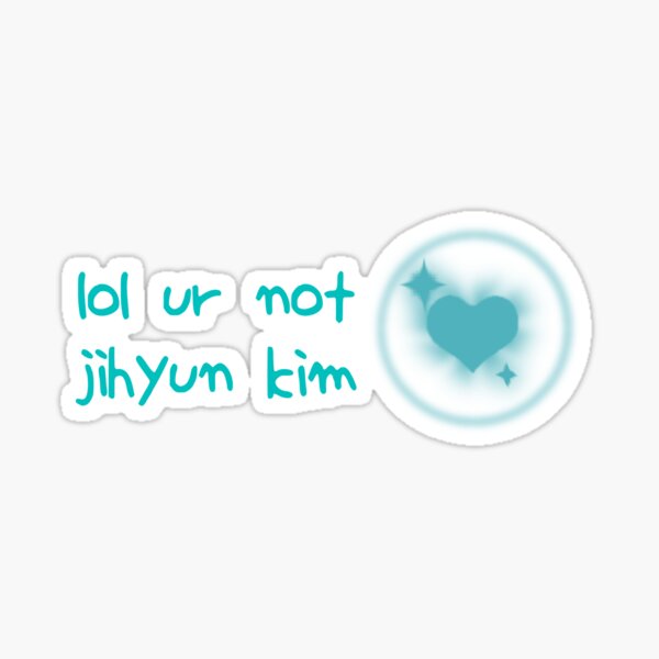 lol ur not jihyun kim Sticker