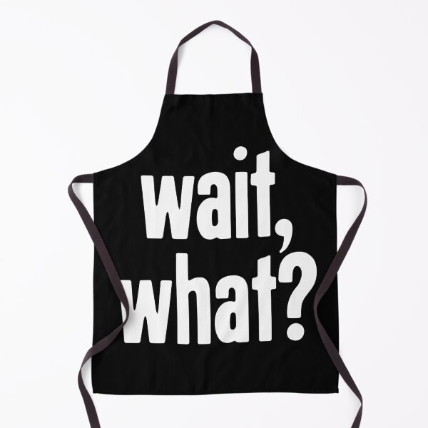 Item preview, Wait, What? designed and sold by Good-Looking Corpse.