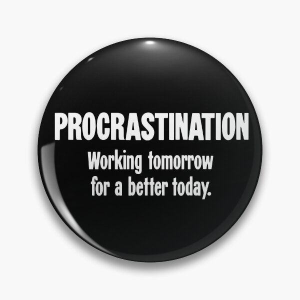 Item preview, Procrastination: Working Tomorrow For A Better Today designed and sold by Good-Looking Corpse.