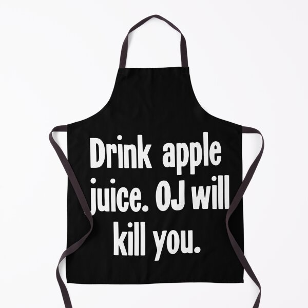 Item preview, Drink Apple Juice. OJ Will Kill You. designed and sold by Good-Looking Corpse.