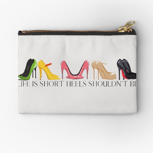 Life is short heels should not be Zipper Pouch