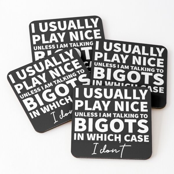 Item preview, I usually place nice, unless I am talking to bigots designed and sold by Anthrocosmos.