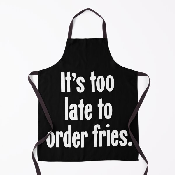 Item preview, It's Too Late To Order Fries designed and sold by Good-Looking Corpse.
