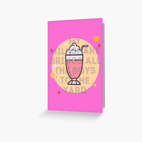 My Milkshake Brings All The Boys To The Yard Greeting Card