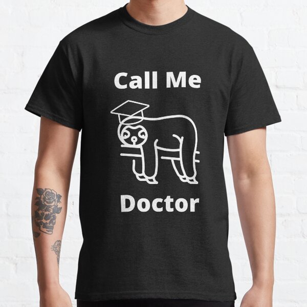 Call Me Doctor | Sloth Dr. Greetings Classic T-Shirt