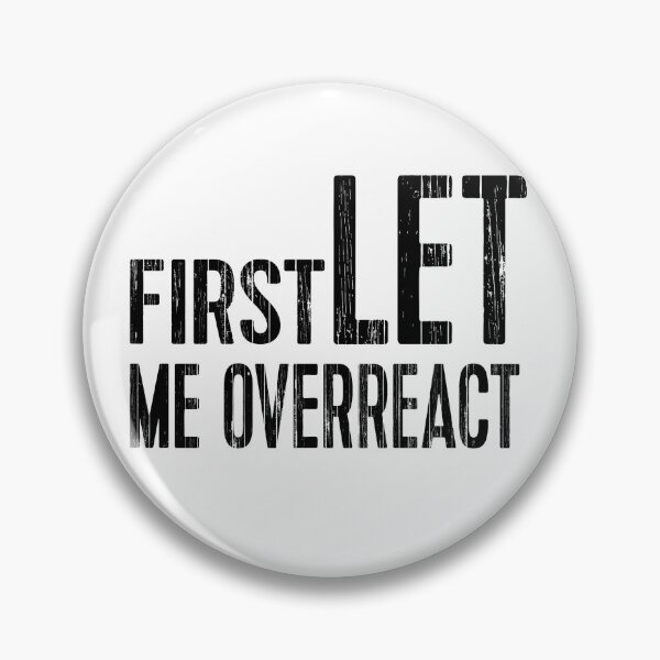 Item preview, First let me overreact t-shirt  designed and sold by Nishad4.