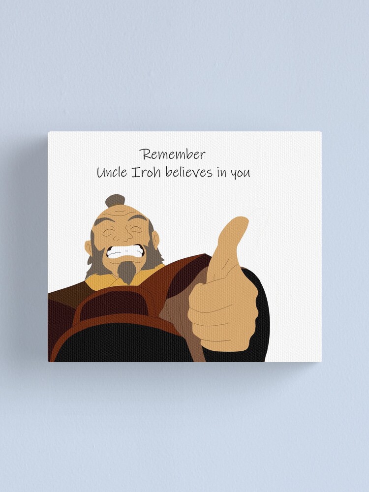 Uncle Iroh believes in you | Canvas Print