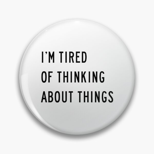 Item preview, I'm Tired Of Thinking About Things designed and sold by quoteedesigns.
