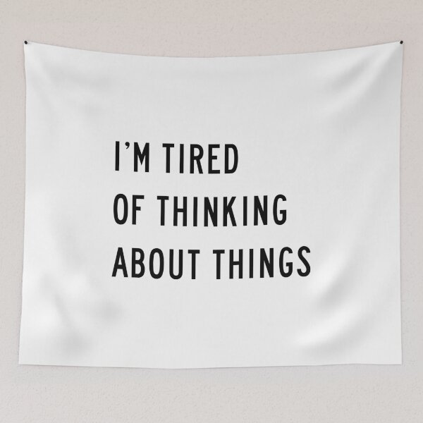 Item preview, I'm Tired Of Thinking About Things designed and sold by quoteedesigns.