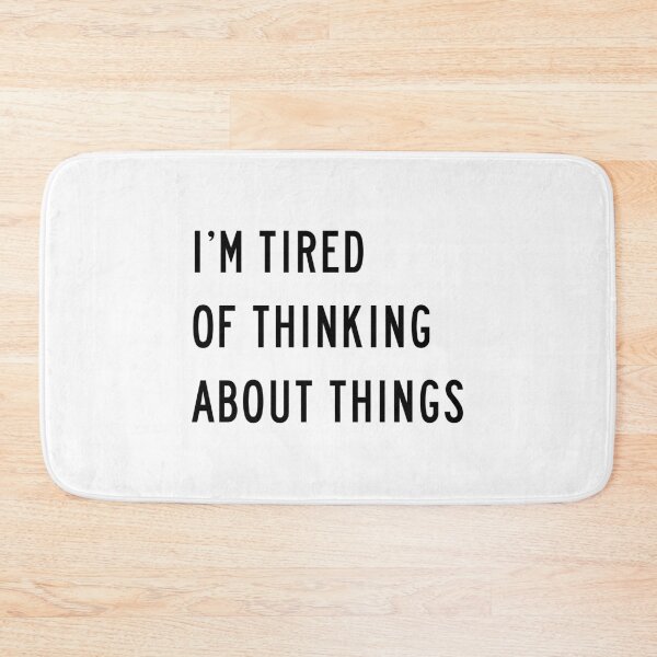 Item preview, I'm Tired Of Thinking About Things designed and sold by quoteedesigns.
