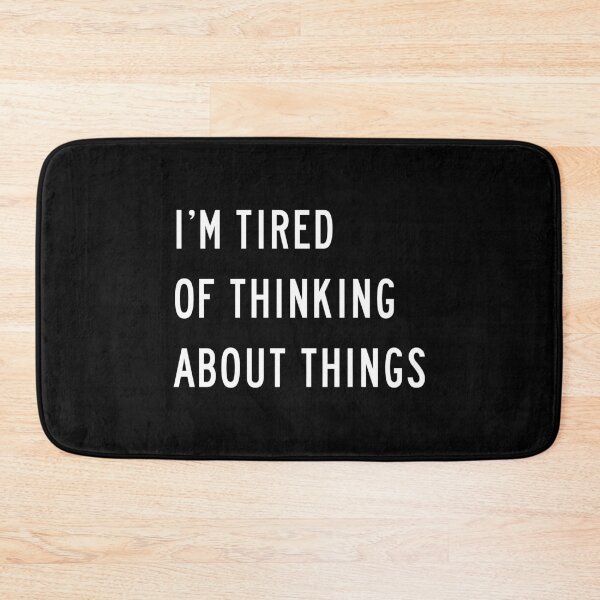 Item preview, I'm Tired Of Thinking About Things (Black) designed and sold by quoteedesigns.