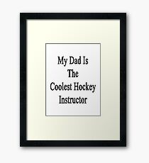 My Dad Is The Coolest Hockey Instructor Framed Print