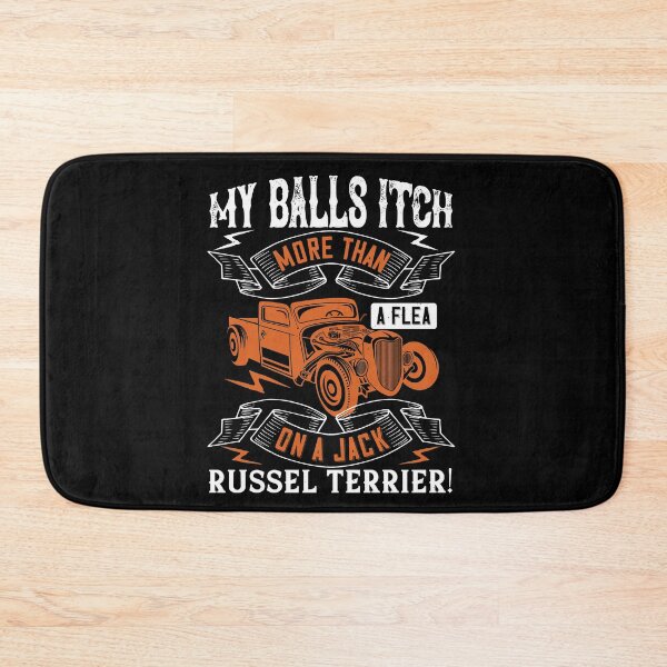 Item preview, My Balls Itch More Than A Flea On A Jack Russell Terrier designed and sold by GoodVibeDesign.