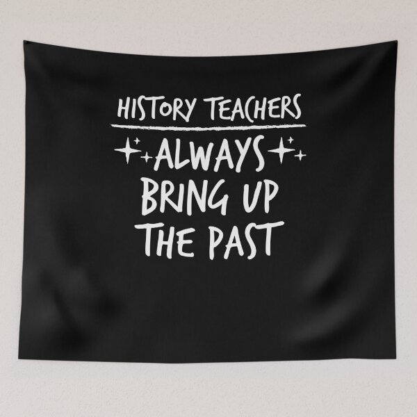 Item preview, History Teacher Shirt, History Teachers Always Bring Up The Past, Teacher Gift, designed and sold by Noussairox.