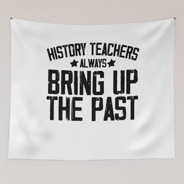 Item preview, History Teacher Shirt, History Teachers Always Bring Up The Past, Teacher Gift, designed and sold by Noussairox.