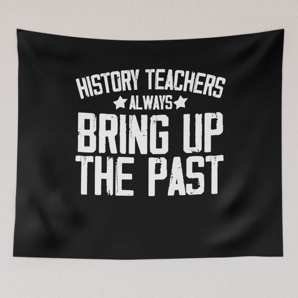 Item preview, History Teacher Shirt, History Teachers Always Bring Up The Past, Teacher Gift, designed and sold by Noussairox.