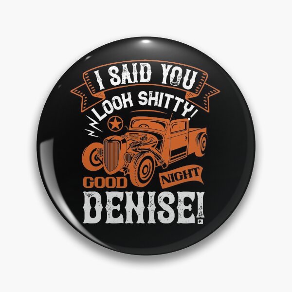 Item preview, I Said You Look Shitty! Good Night Denise designed and sold by GoodVibeDesign.