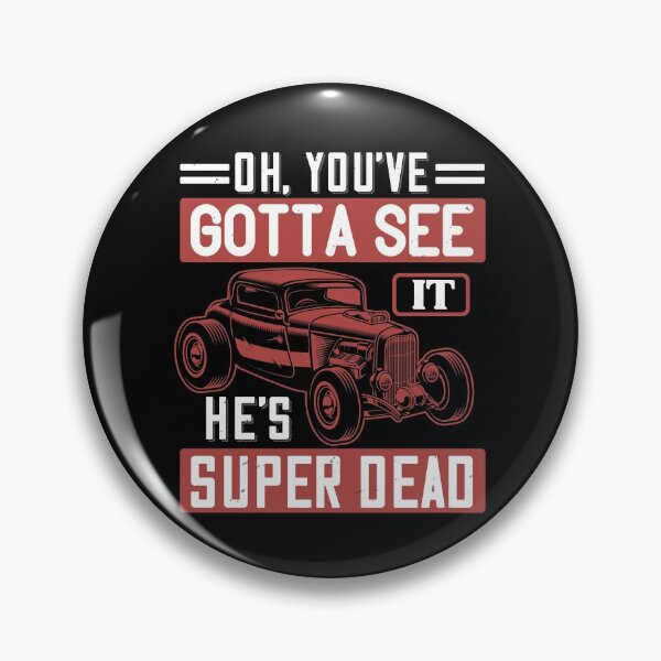 Item preview, Oh, You've Gotta See It. He's Super Dead  designed and sold by GoodVibeDesign.