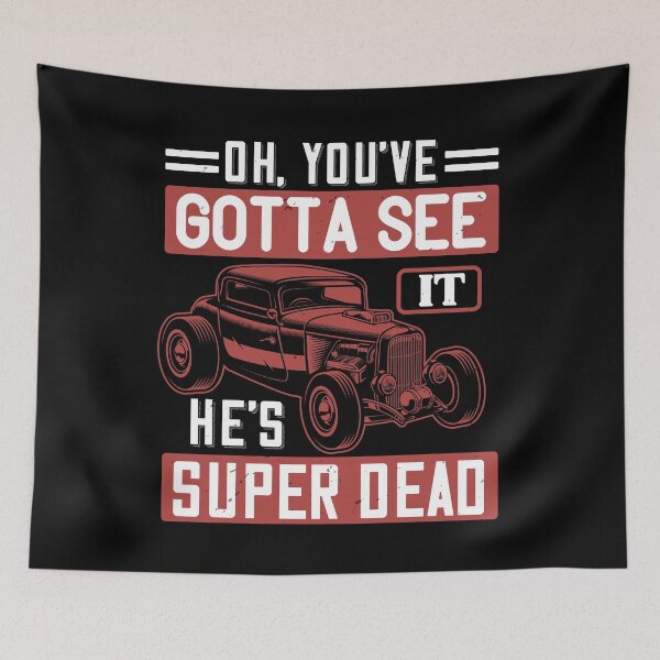 Item preview, Oh, You've Gotta See It. He's Super Dead  designed and sold by GoodVibeDesign.