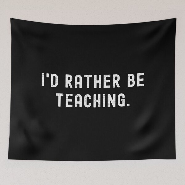 Item preview, I'd Rather Be Teaching - Funny Quote designed and sold by m95sim.