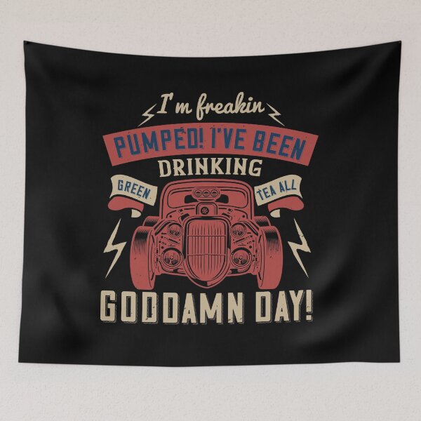 Item preview, I'm Freakin Pumped! I've Been Drinking Green Tea All Goddamn Day!  designed and sold by GoodVibeDesign.