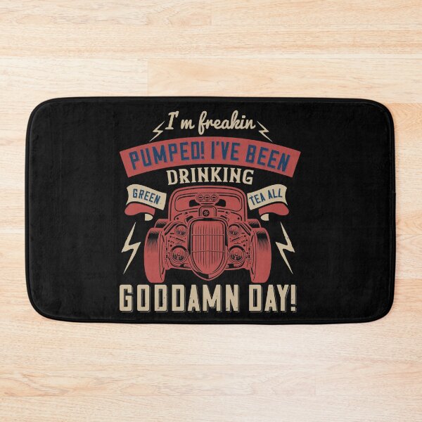 Item preview, I'm Freakin Pumped! I've Been Drinking Green Tea All Goddamn Day!  designed and sold by GoodVibeDesign.
