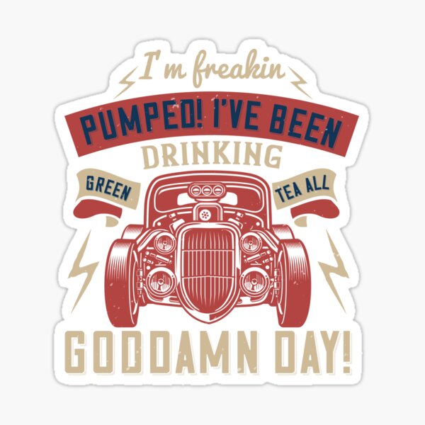 Item preview, I'm Freakin Pumped! I've Been Drinking Green Tea All Goddamn Day!  designed and sold by GoodVibeDesign.
