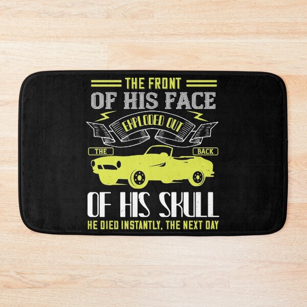 Item preview, The Front Of His Face Exploded Out The Back Of His Skull. He Died Instantly, The Next Day designed and sold by GoodVibeDesign.
