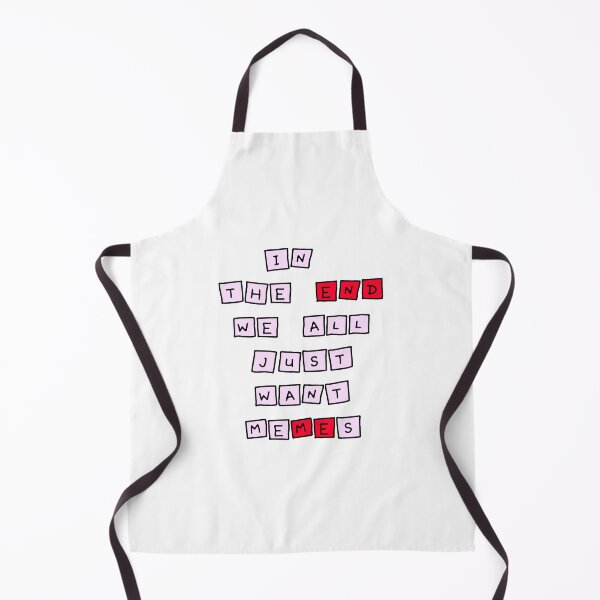 Item preview, We all just want memes in the end designed and sold by ChonccyBoi.