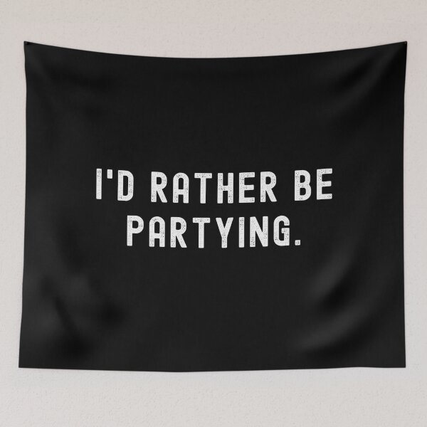 Item preview, I'd Rather Be Partying - Funny Quote designed and sold by m95sim.