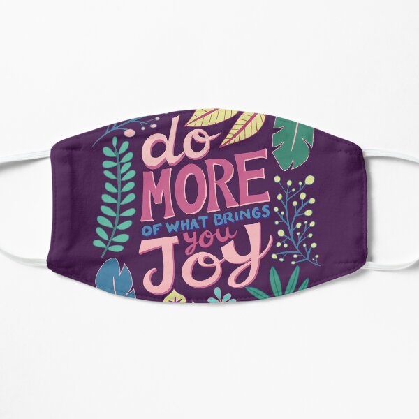 Do More Of What Brings You Joy Flat Mask