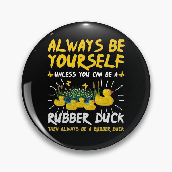 Item preview, Always be Yourself Unless You Can Be a Rubber Duck designed and sold by Mrpotts73.