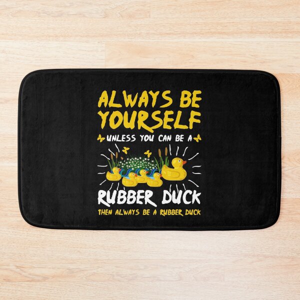 Item preview, Always be Yourself Unless You Can Be a Rubber Duck designed and sold by Mrpotts73.