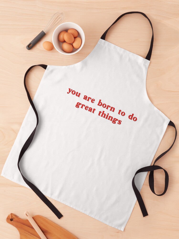 Thumbnail 1 of 6, Apron, you are born to do great things quote designed and sold by sadaffk.