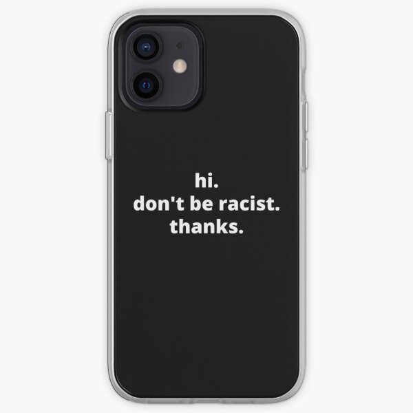 Hi, Don't be Racist Shirt, Minimalist Shirt, Equality Shirt, Anti Racism Shirt, Don't raise Racist Shirt,BLM iPhone Soft Case