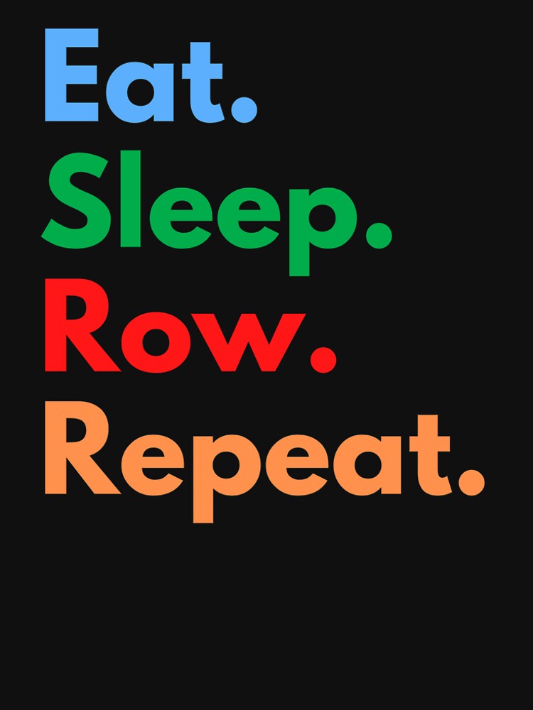 Eat. Sleep. Row. Repeat. by Eat-SleepRepeat