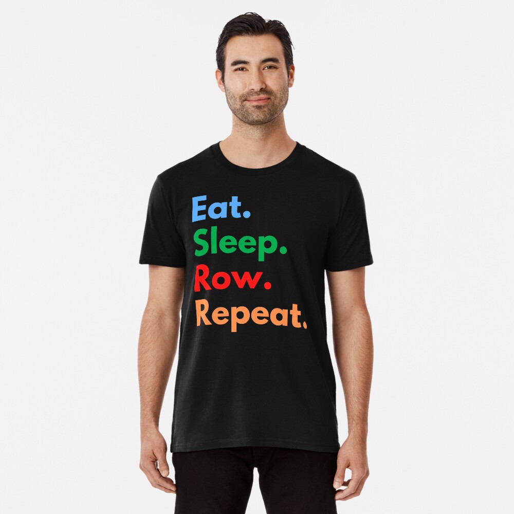 Eat. Sleep. Row. Repeat. Premium T-Shirt
